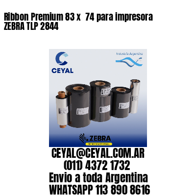 Ribbon Premium 83 x  74 para impresora ZEBRA TLP 2844