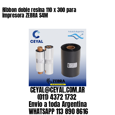 Ribbon doble resina 110 x 300 para impresora ZEBRA S4M