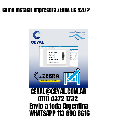 Como Instalar Impresora ZEBRA GC 420 ?