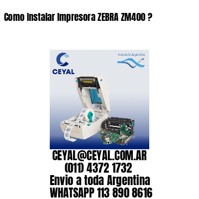 Como Instalar Impresora ZEBRA ZM400 ?