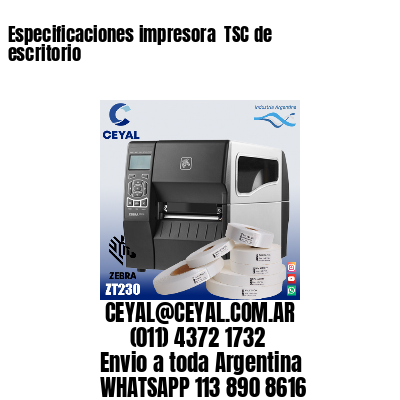 Especificaciones impresora  TSC de escritorio