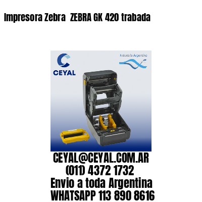 Impresora Zebra  ZEBRA GK 420 trabada