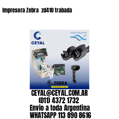 Impresora Zebra  zd410 trabada