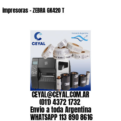 impresoras – ZEBRA GK420 T