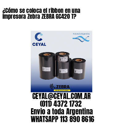 ¿Cómo se coloca el ribbon en una impresora Zebra ZEBRA GC420 T?