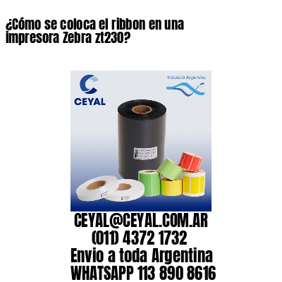 ¿Cómo se coloca el ribbon en una impresora Zebra zt230?