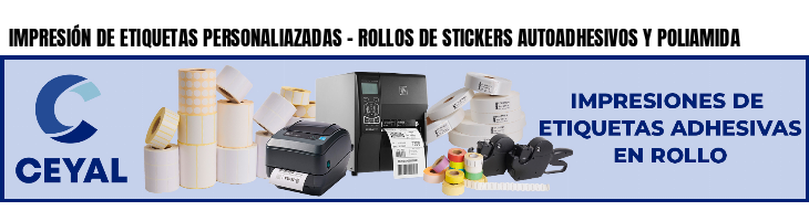 IMPRESIÓN DE ETIQUETAS PERSONALIAZADAS - ROLLOS DE STICKERS AUTOADHESIVOS Y POLIAMIDA