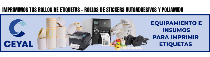 IMPRIMIMOS TUS ROLLOS DE ETIQUETAS - ROLLOS DE STICKERS AUTOADHESIVOS Y POLIAMIDA