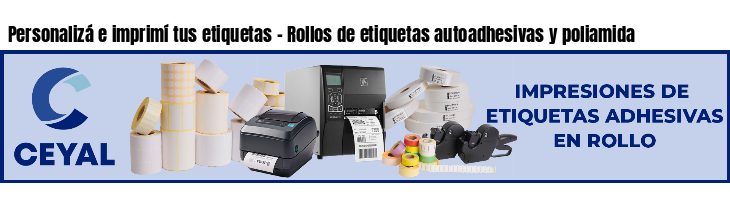 Personalizá e imprimí tus etiquetas - Rollos de etiquetas autoadhesivas y poliamida
