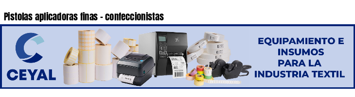 Pistolas aplicadoras finas - confeccionistas