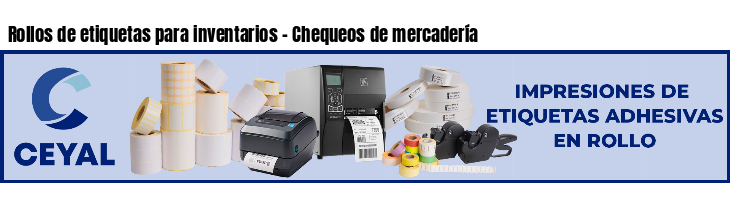 Rollos de etiquetas para inventarios - Chequeos de mercadería