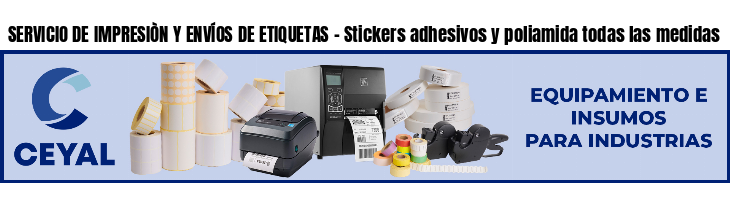 SERVICIO DE IMPRESIÒN Y ENVÍOS DE ETIQUETAS - Stickers adhesivos y poliamida todas las medidas