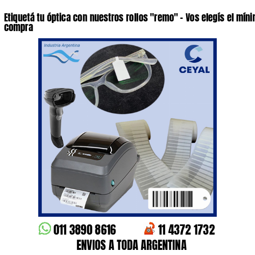 Etiquetá tu óptica con nuestros rollos «remo» – Vos elegís el mínimo de compra