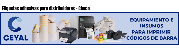 Etiquetas adhesivas para distribuidoras - Chaco