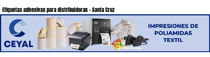 Etiquetas adhesivas para distribuidoras - Santa Cruz