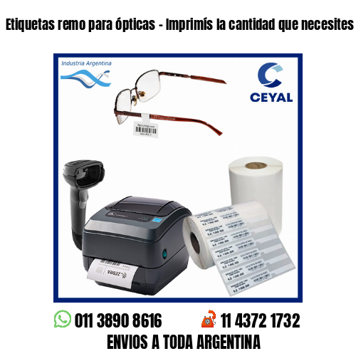 Etiquetas remo para ópticas – Imprimís la cantidad que necesites sin mínimos!