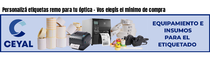 Personalizá etiquetas remo para tu óptica - Vos elegís el mínimo de compra
