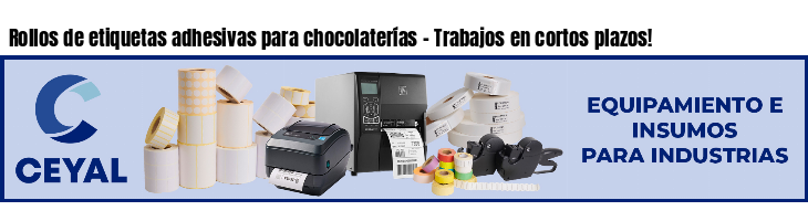 Rollos de etiquetas adhesivas para chocolaterías - Trabajos en cortos plazos!
