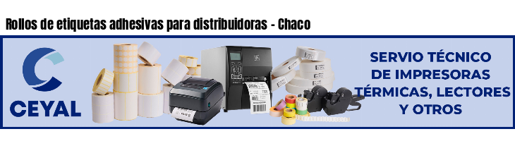 Rollos de etiquetas adhesivas para distribuidoras - Chaco