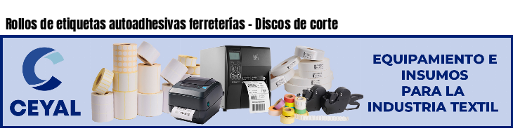 Rollos de etiquetas autoadhesivas ferreterías - Discos de corte