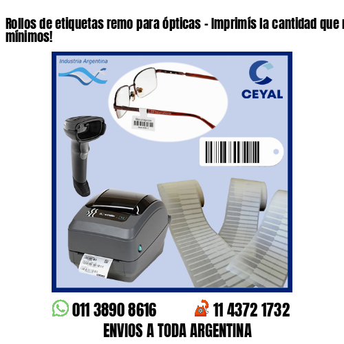 Rollos de etiquetas remo para ópticas – Imprimís la cantidad que necesites sin mínimos!