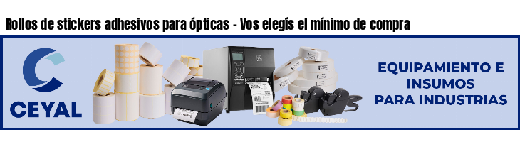 Rollos de stickers adhesivos para ópticas - Vos elegís el mínimo de compra