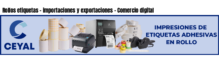 Rollos etiquetas - importaciones y exportaciones - Comercio digital