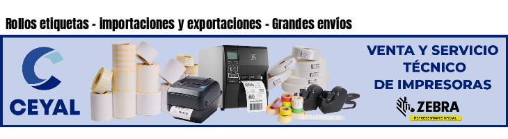 Rollos etiquetas - importaciones y exportaciones - Grandes envíos