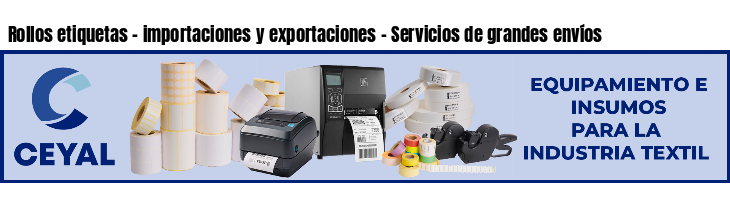 Rollos etiquetas - importaciones y exportaciones - Servicios de grandes envíos