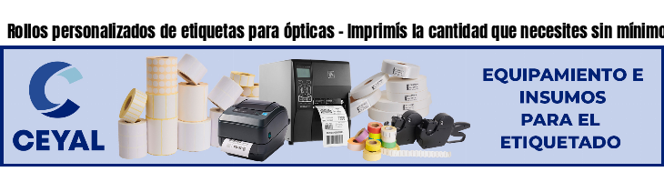 Rollos personalizados de etiquetas para ópticas - Imprimís la cantidad que necesites sin mínimos!