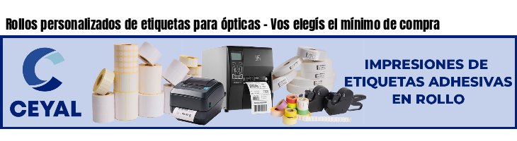 Rollos personalizados de etiquetas para ópticas - Vos elegís el mínimo de compra