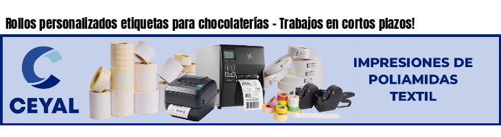 Rollos personalizados etiquetas para chocolaterías - Trabajos en cortos plazos!