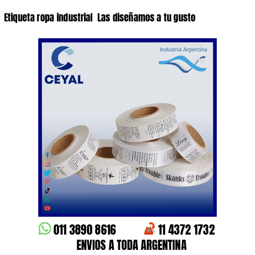 Etiqueta ropa industrial  Las diseñamos a tu gusto