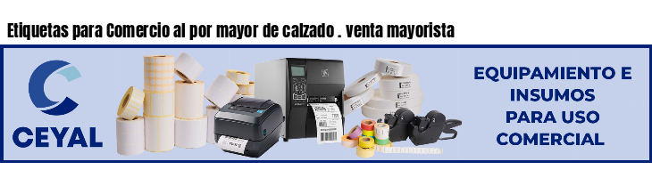 Etiquetas para Comercio al por mayor de calzado . venta mayorista