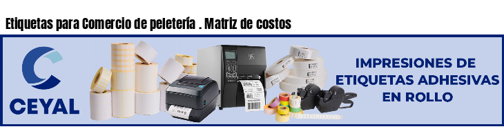Etiquetas para Comercio de peletería . Matriz de costos