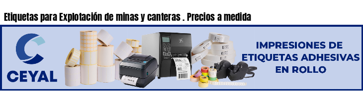 Etiquetas para Explotación de minas y canteras . Precios a medida
