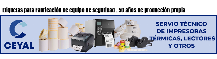 Etiquetas para Fabricación de equipo de seguridad . 50 años de producción propia