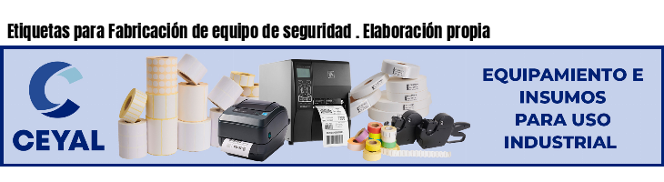Etiquetas para Fabricación de equipo de seguridad . Elaboración propia