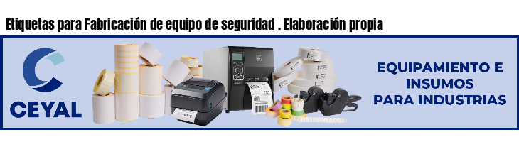 Etiquetas para Fabricación de equipo de seguridad . Elaboración propia