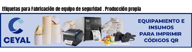Etiquetas para Fabricación de equipo de seguridad . Producción propia