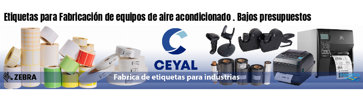 Etiquetas para Fabricación de equipos de aire acondicionado . Bajos presupuestos