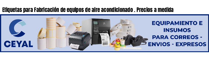 Etiquetas para Fabricación de equipos de aire acondicionado . Precios a medida