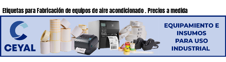 Etiquetas para Fabricación de equipos de aire acondicionado . Precios a medida