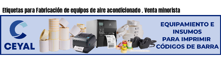 Etiquetas para Fabricación de equipos de aire acondicionado . Venta minorista