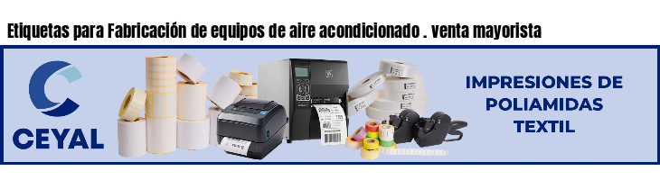 Etiquetas para Fabricación de equipos de aire acondicionado . venta mayorista
