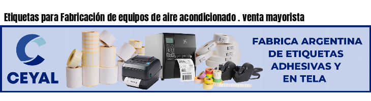 Etiquetas para Fabricación de equipos de aire acondicionado . venta mayorista