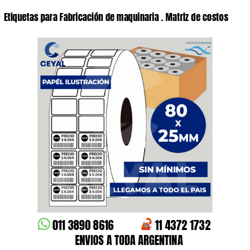 Etiquetas para Fabricación de maquinaria . Matriz de costos