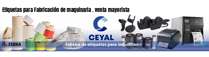 Etiquetas para Fabricación de maquinaria . venta mayorista