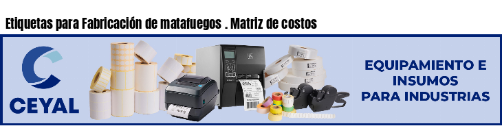 Etiquetas para Fabricación de matafuegos . Matriz de costos