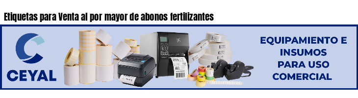 Etiquetas para Venta al por mayor de abonos fertilizantes